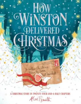 How Winston Delivered Christmas : A Christmas Story in Twenty-Four-and-a-Half Chapters